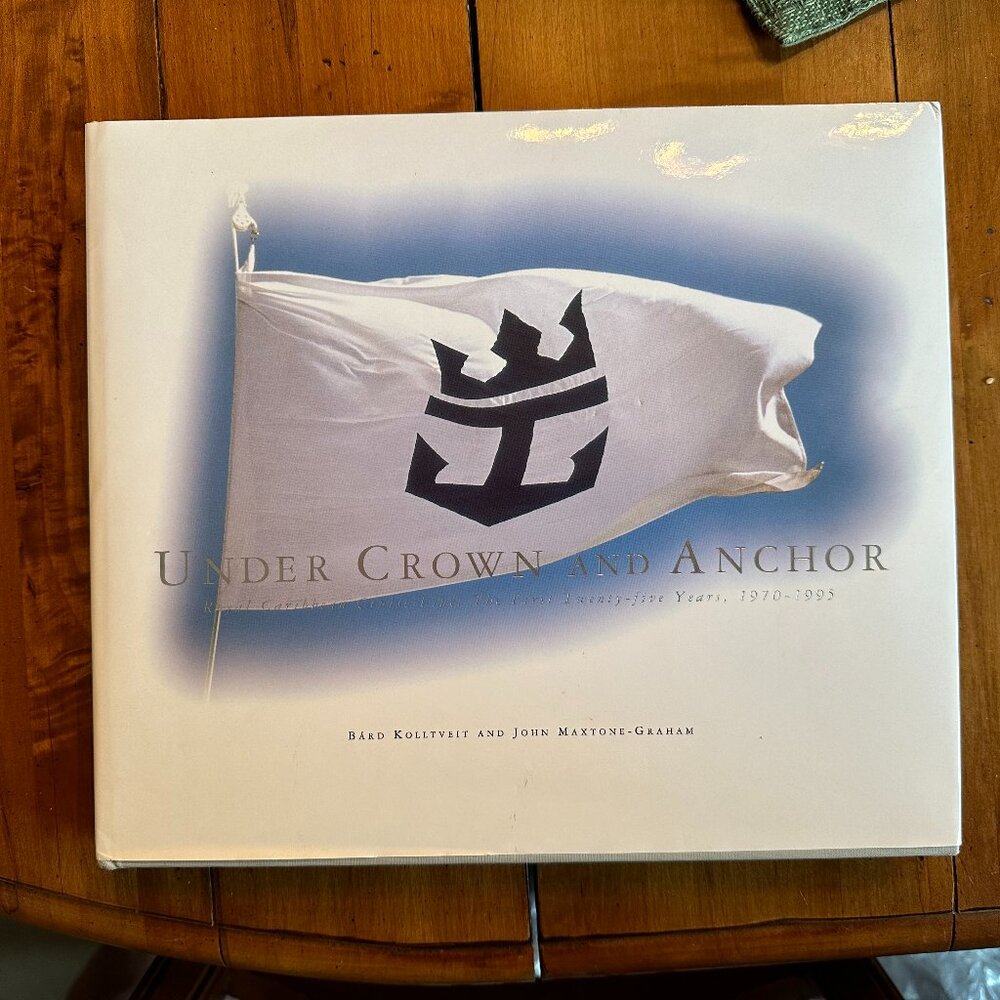 New “Under Crown & Anchor Royal Caribbean Cruise Line-The First Twenty 5 Years”